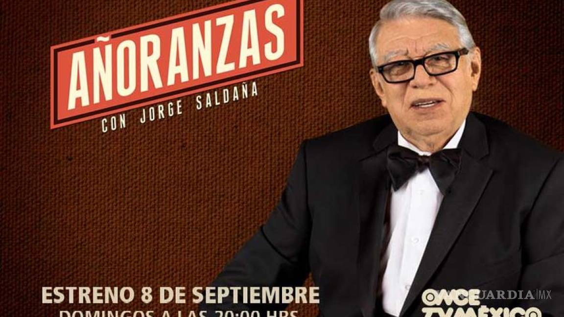 Canal Once presenta el programa &quot;Añoranzas&quot; con Jorge Saldaña