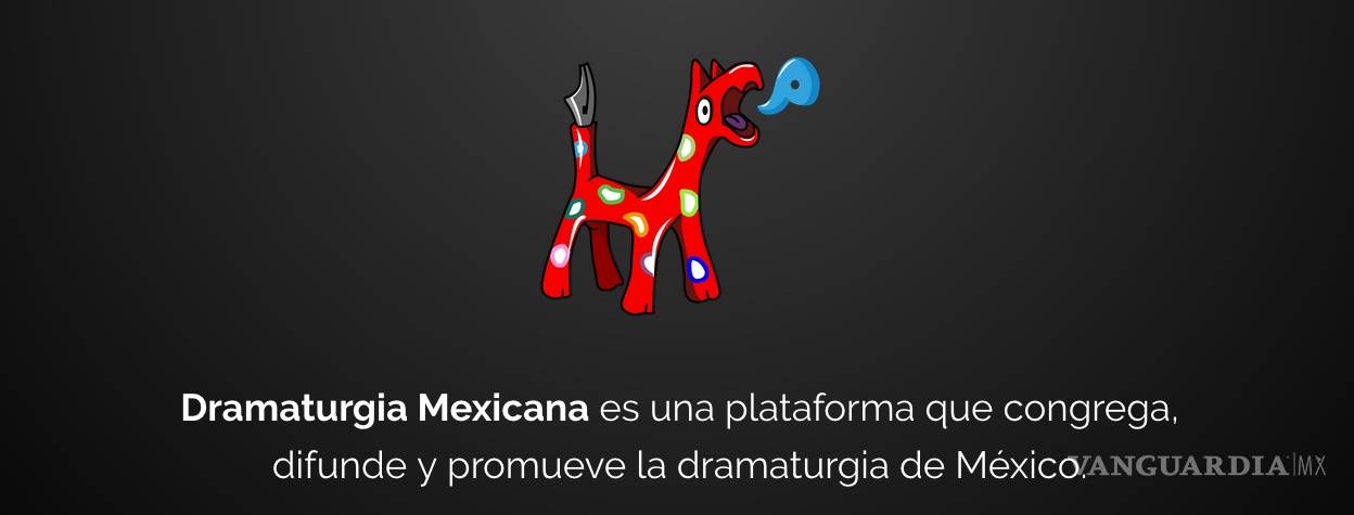 $!Renovada plataforma “Dramaturgia Mexicana” facilita acceso a obras
