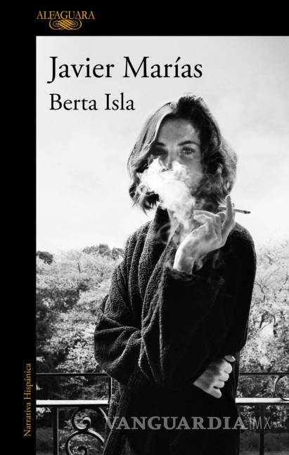 $!Ya está en México “Berta Isla”, la más reciente novela de Javier Marías