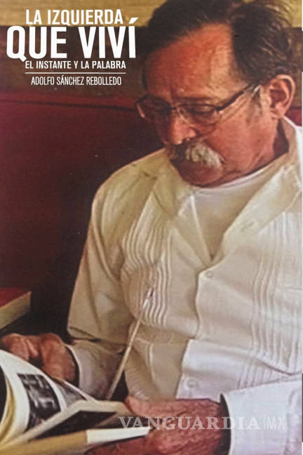 $!Fallece el político y periodista Adolfo Sánchez Rebolledo