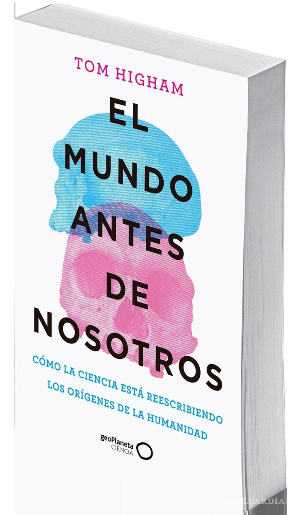 $!La última publicación del profesor y antropólogo, Tom Higham El mundo antes de nosotros.