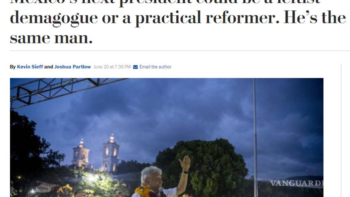 $!‘Un demagogo izquierdista o un reformador práctico’; lanza The Washington Post otro golpe contra AMLO