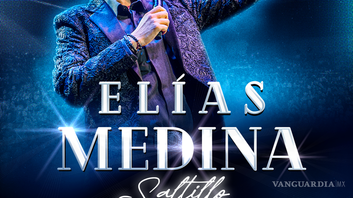 $!Dará show Elías Medina en Saltillo: boletos, fecha y dónde comprarlos