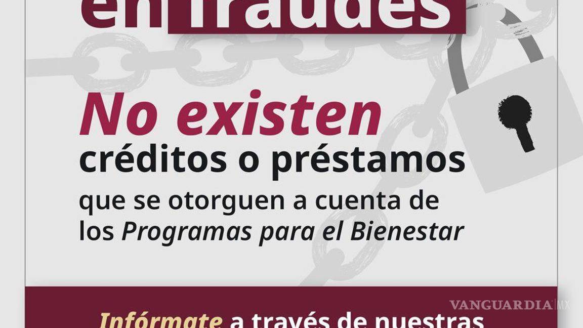 $!Gobierno de México alerta por fraudes que ofrecen supuestos créditos de Programas para el Bienestar