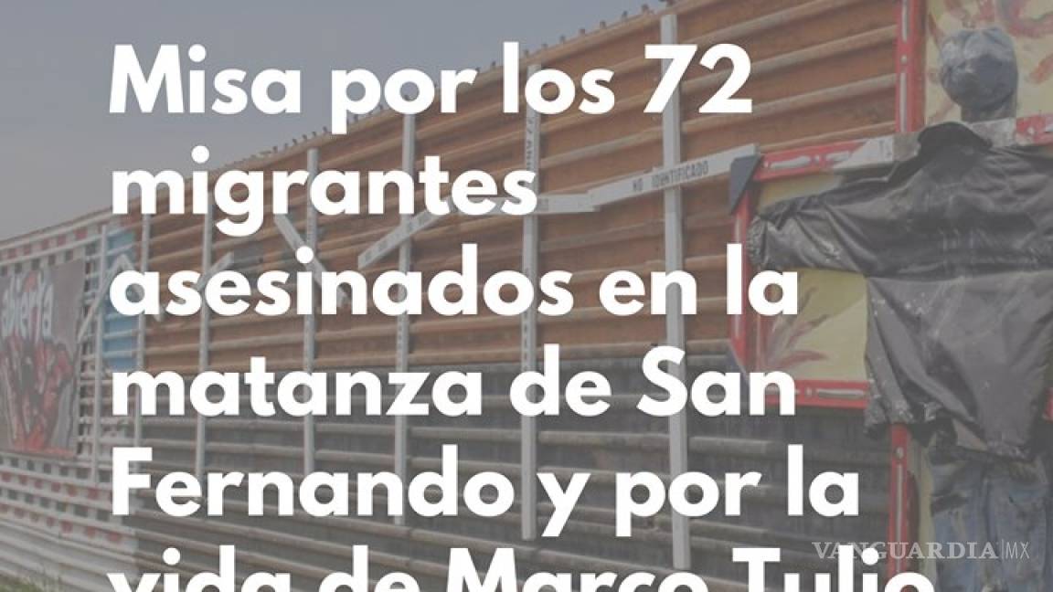 Oran en Torreón por los 72 migrantes asesinados en San Fernando y por Marco Tulio, abatido en Saltillo