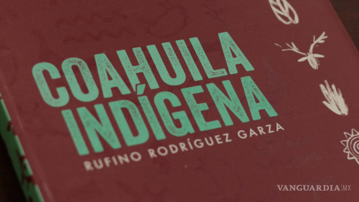 ‘Coahuila Indígena’, de Rufino Rodríguez, tras los pasos de los nómadas