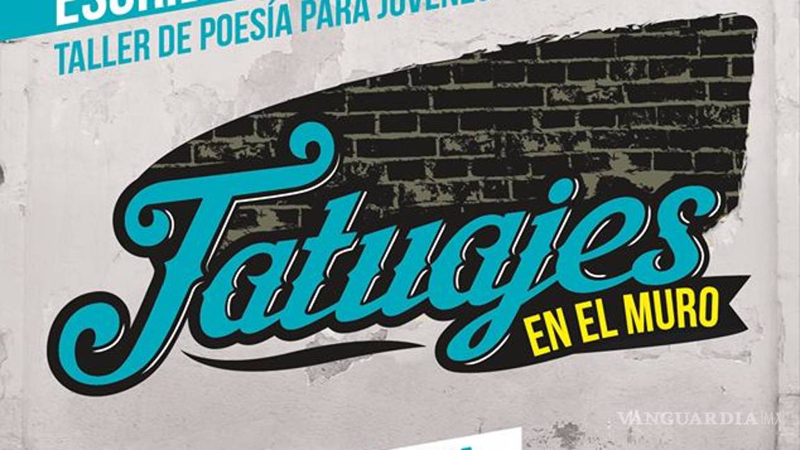 $!Invadirá la poesía a Saltillo con ‘Tatuajes en el muro’