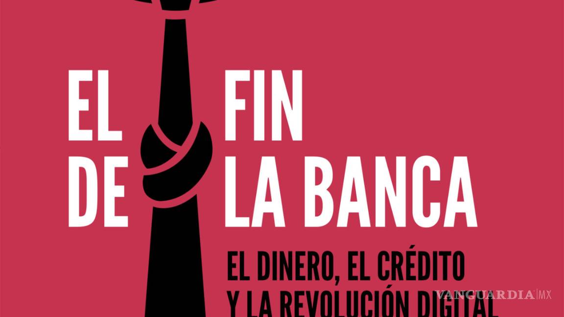 $!"El fin de la banca”,&nbsp;claves para evitar una crisis financiera