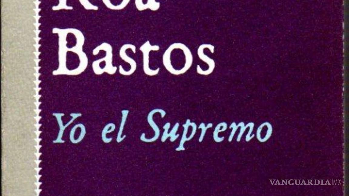 $!"Yo el Supremo" resplandece tras cien años del nacimiento de Augusto Roa Bastos