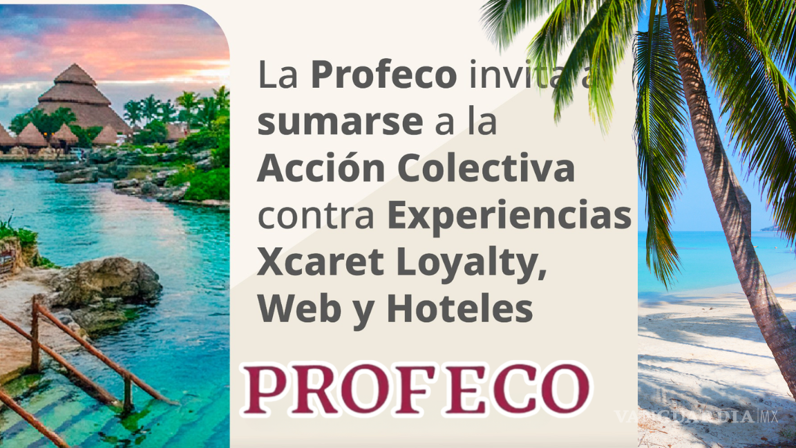 Profeco llama a acción colectiva contra Grupo Xcaret tras aumento de queja; suman 257 en 2024