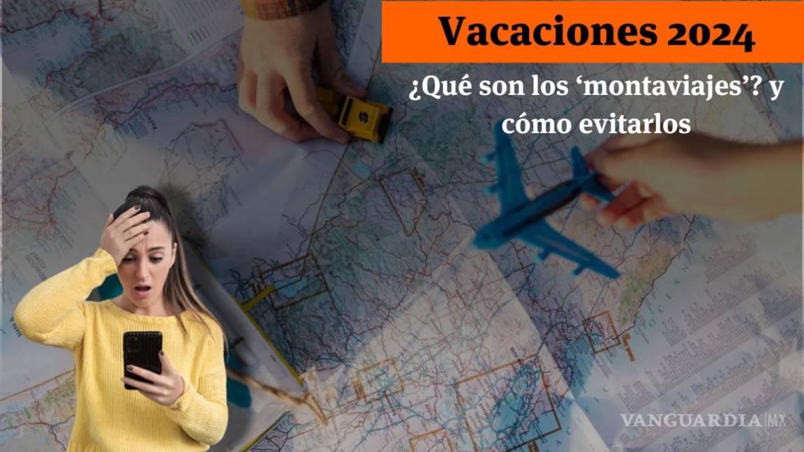 ¿Vacaciones 2024? Alertan por ‘montaviajes’ en México, conoce el modus operandi de esta estafa