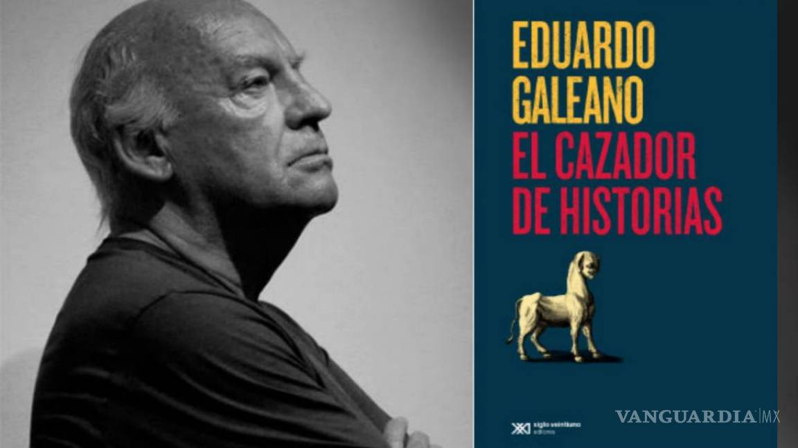 Sale a la luz “El cazador de historias”, el regalo póstumo de Galeano