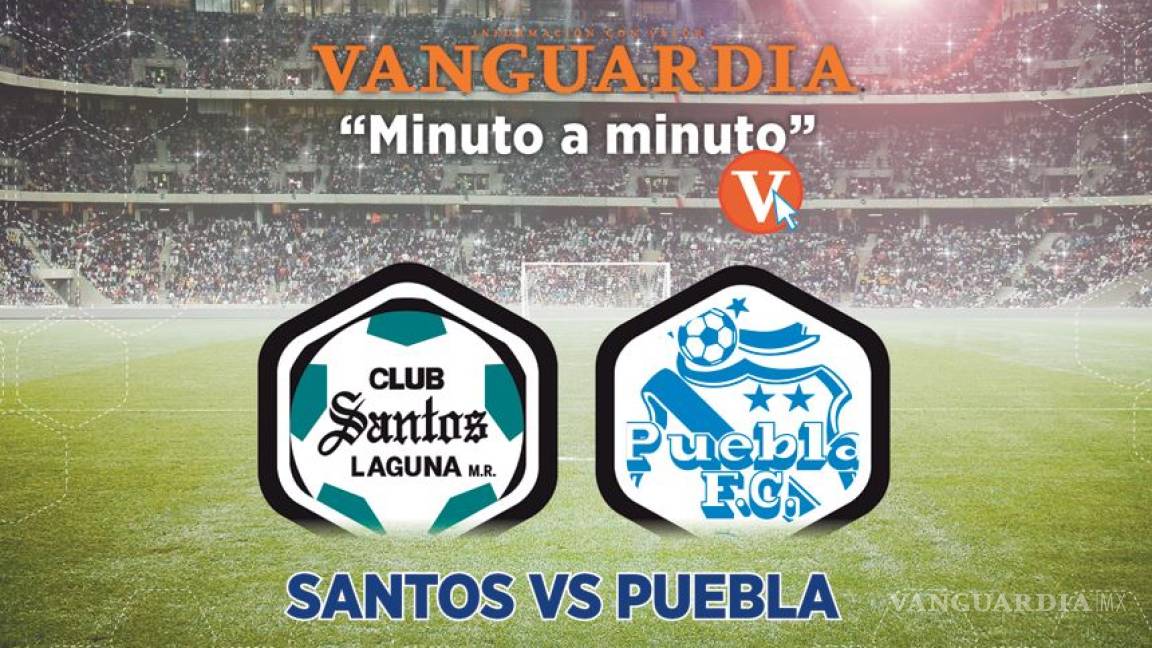 Santos vs Puebla, vive el minuto a minuto del partido