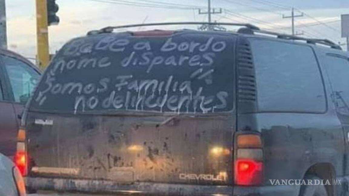 'No dispares bebé a bordo', 'Somos familia, no delincuentes '... las frases con las que automovilistas piden piedad a sicarios y policías en Tamaulipas