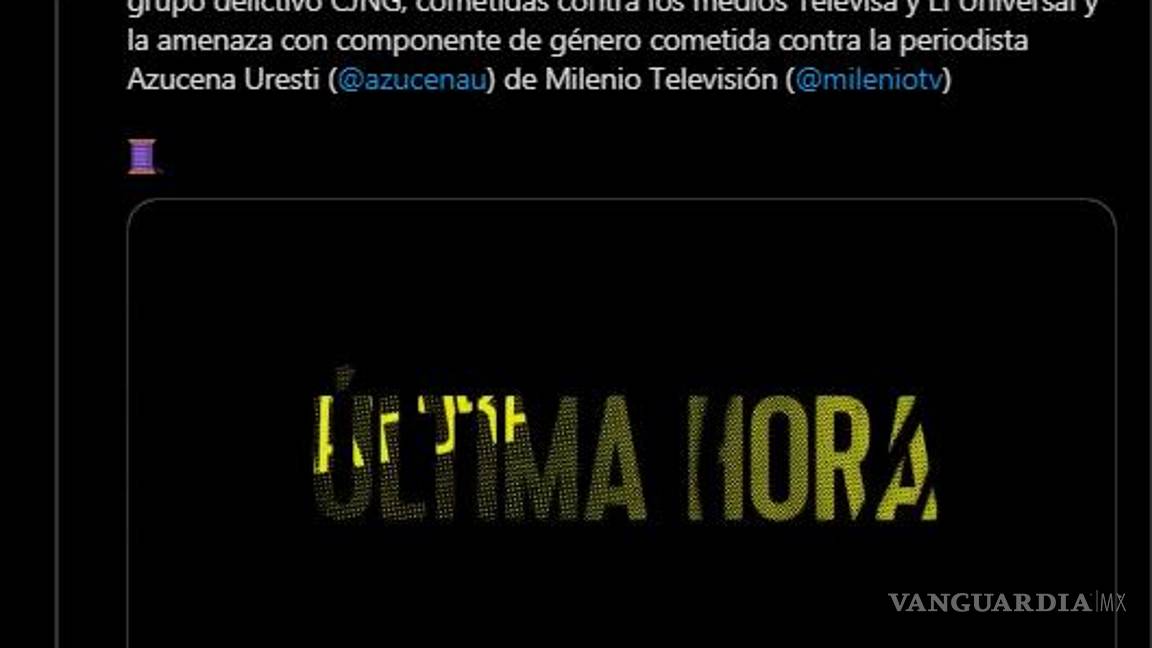 $!Medios condenan amenazas del CJNG; en desplegado piden garantías al Gobierno de México