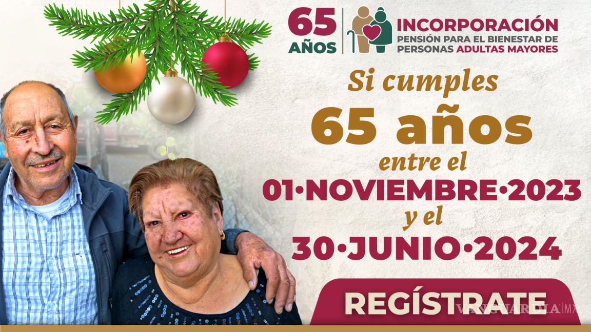 ¿Vas a cumplir 65 años? ¡Atención Coahuila! 23 de diciembre, última fecha para registrarte en Pensiones del Bienestar