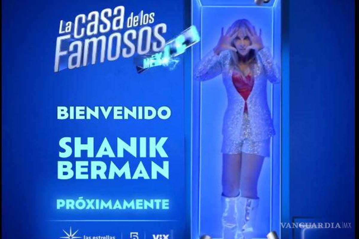 ¡Chismecito en el reality! Revelan a Shanik Berman como habitante de ‘La Casa de los Famosos México’