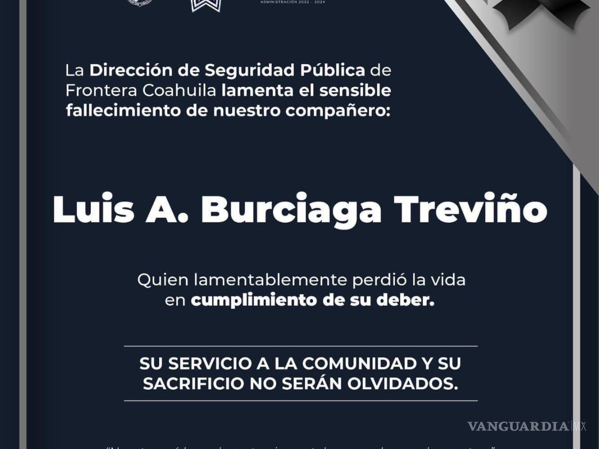 $!Seguridad Pública de Frontera, Coahuila, lamenta el deceso de su elemento.