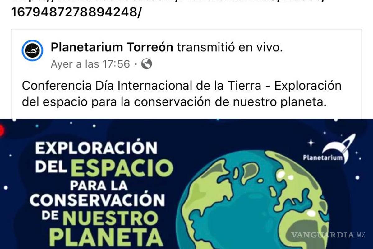 $!Ayuntamiento de Torreón ofrece conferencias virtuales para conectar con la Tierra