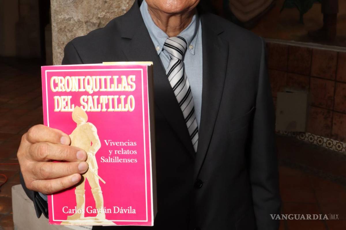 $!‘Croniquillas del Saltillo’ de Carlos Gaytán Dávila: El testigo del Saltillo que ‘hoy quisiéramos tener’