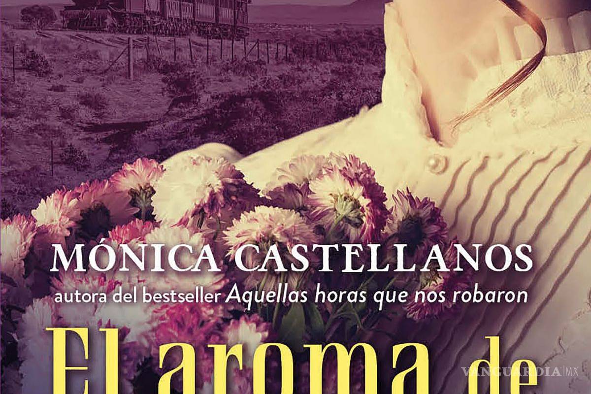 ‘El aroma de los anhelos’: Un amor en los albores de la Revolución Mexicana