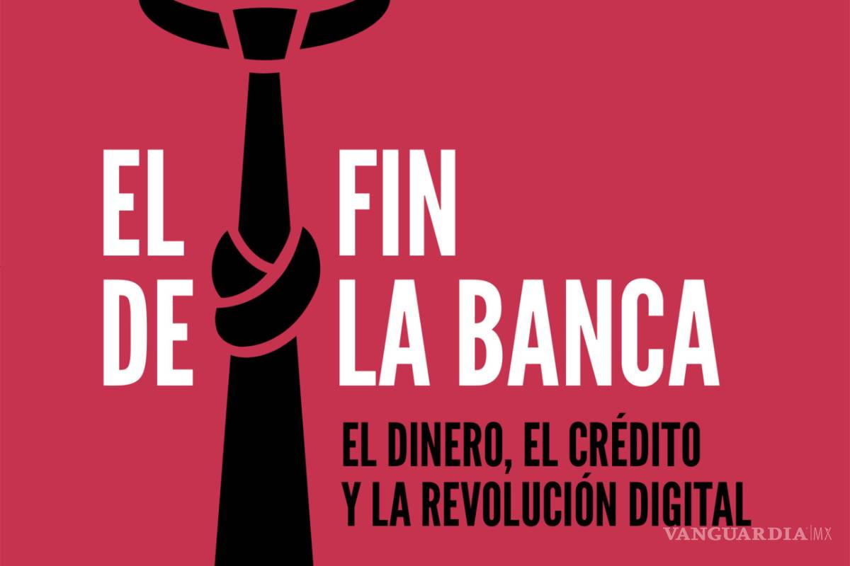 $!"El fin de la banca”,&nbsp;claves para evitar una crisis financiera