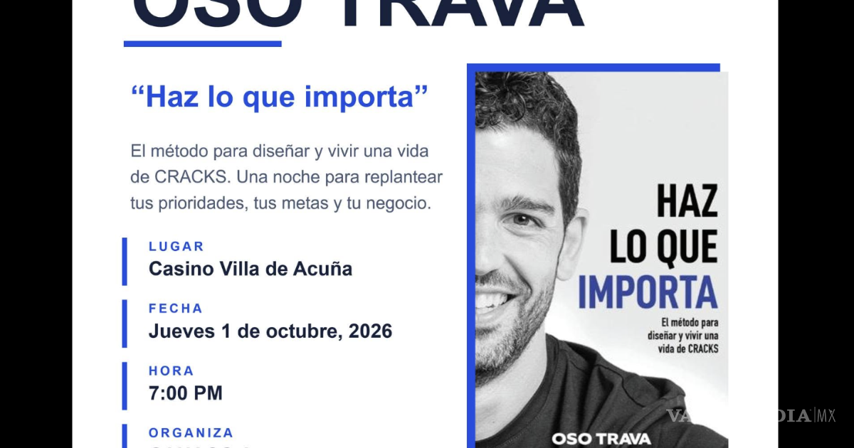 ‘Haz lo que importa’: Oso Trava compartirá en Ciudad Acuña las claves para una vida de éxito