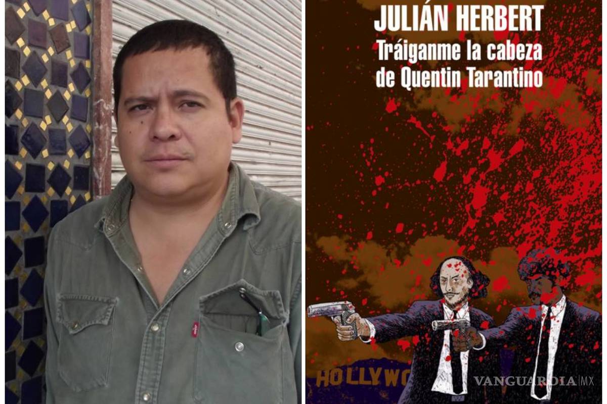 “Tráiganme la cabeza de Quentin Tarantino” nuevo libro de Julián Herbert