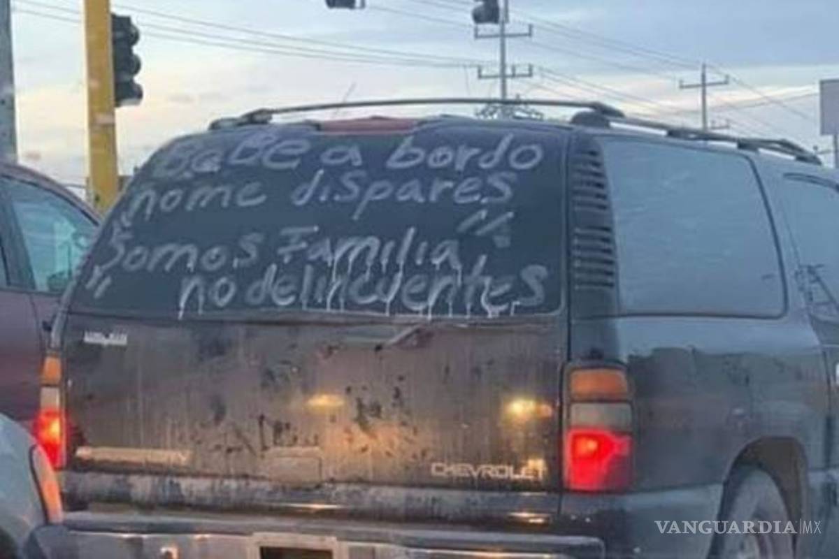 'No dispares bebé a bordo', 'Somos familia, no delincuentes '... las frases con las que automovilistas piden piedad a sicarios y policías en Tamaulipas