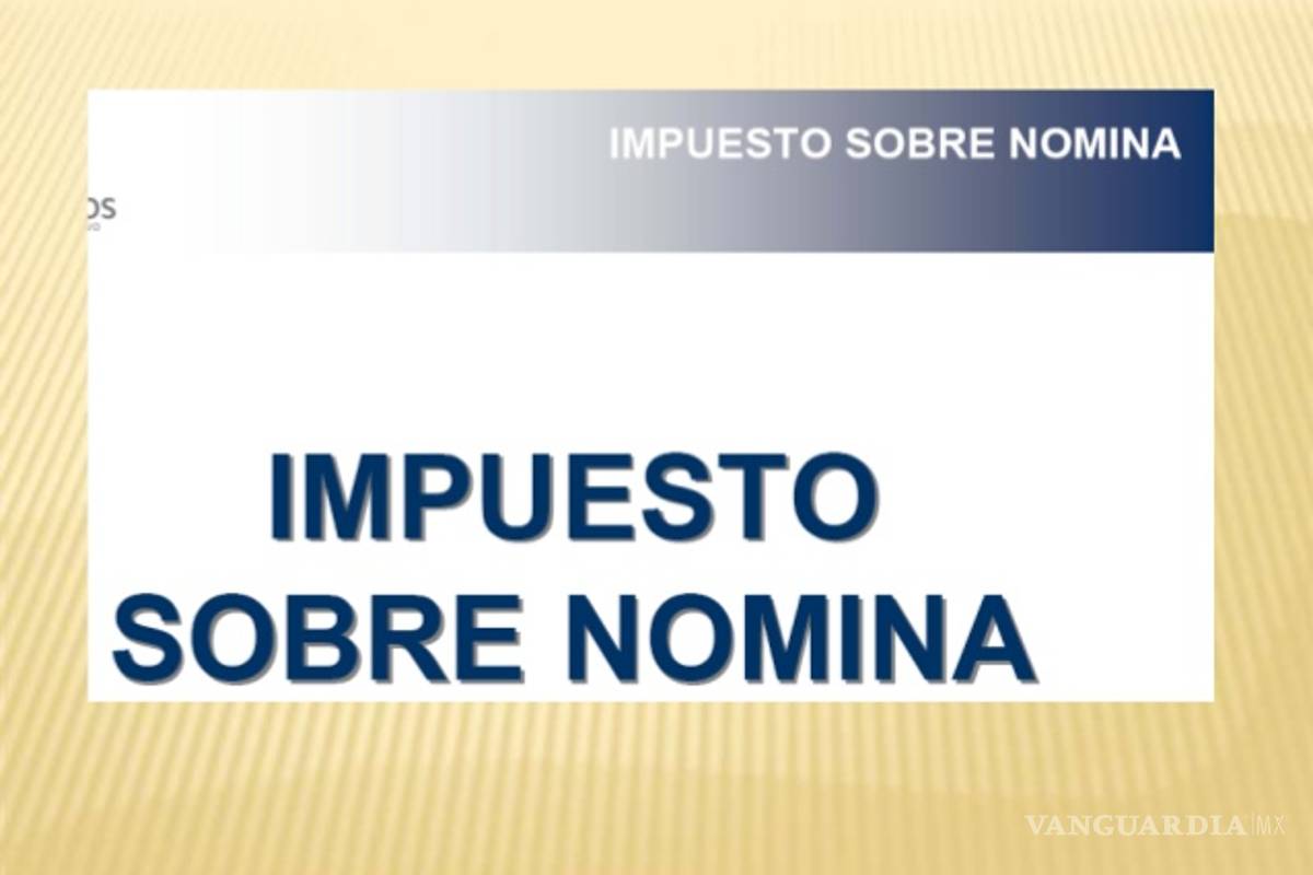Recauda Coahuila 864 mdp por concepto del Impuesto Sobre Nómina