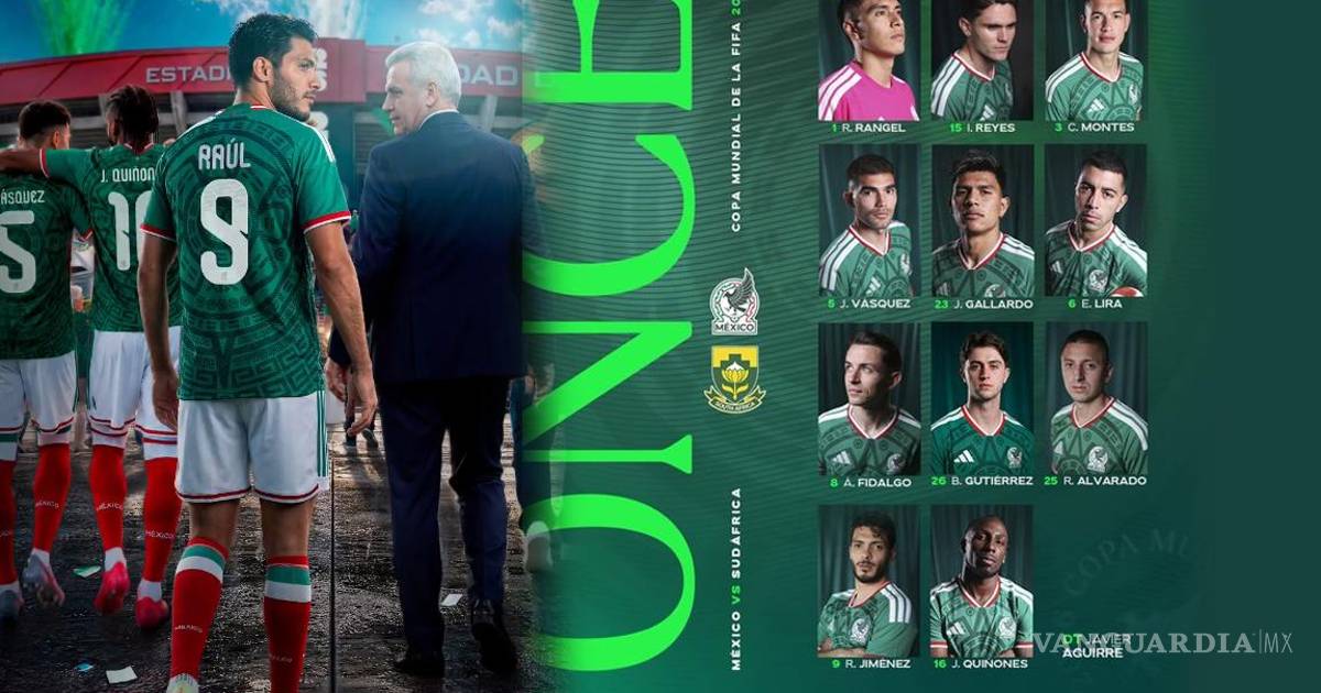 ¡Alineación confirmada!... ellos son los 11 elegidos por Javier Aguirre para el partido inaugural México vs Sudáfrica en el Mundial 2026