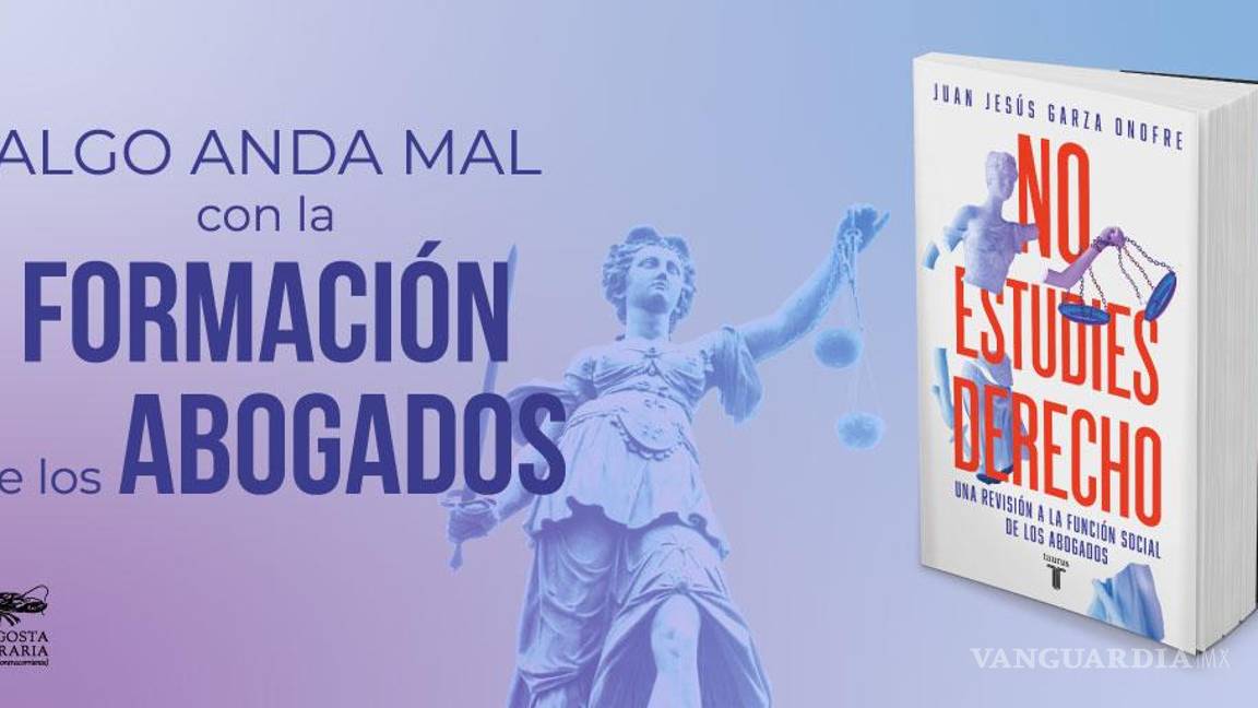 $!Para mejorar el país ¡No estudies Derecho! Atentamente: Tito Garza
