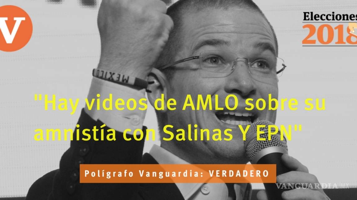 Es verdadera la afirmación de Anaya de que hay videos de AMLO sobre su amnistía con Salinas y EPN