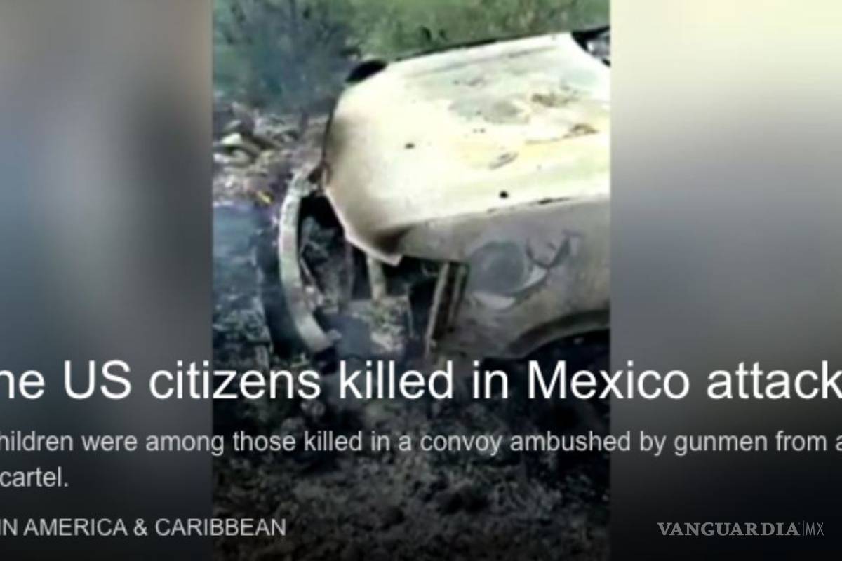 Prensa internacional califica de incapaz y en crisis al Gobierno de AMLO, tras ataque a la familia LeBarón