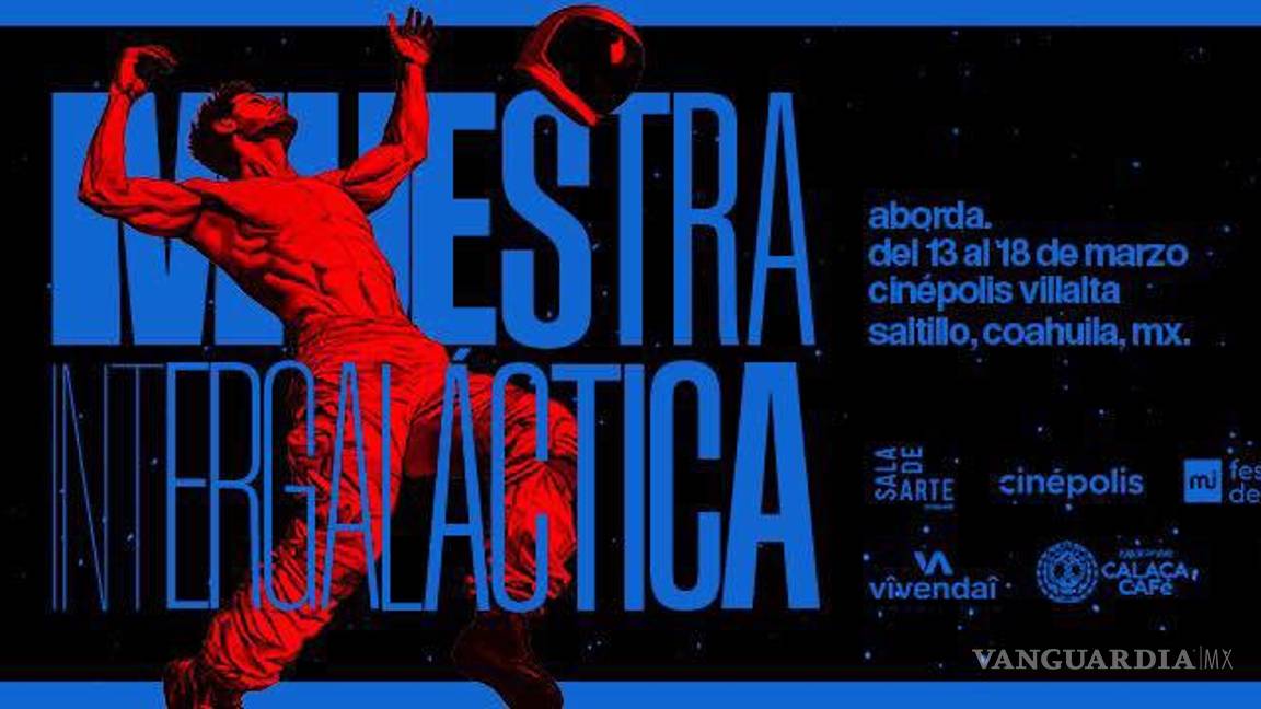 La Muestra Intergaláctica de cine vuelve a Saltillo con cortos y largometrajes en marzo