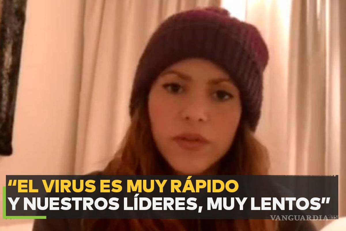 Shakira: &quot;Quédense en casa, el virus es rápido y nuestros líderes demasiado lentos&quot;