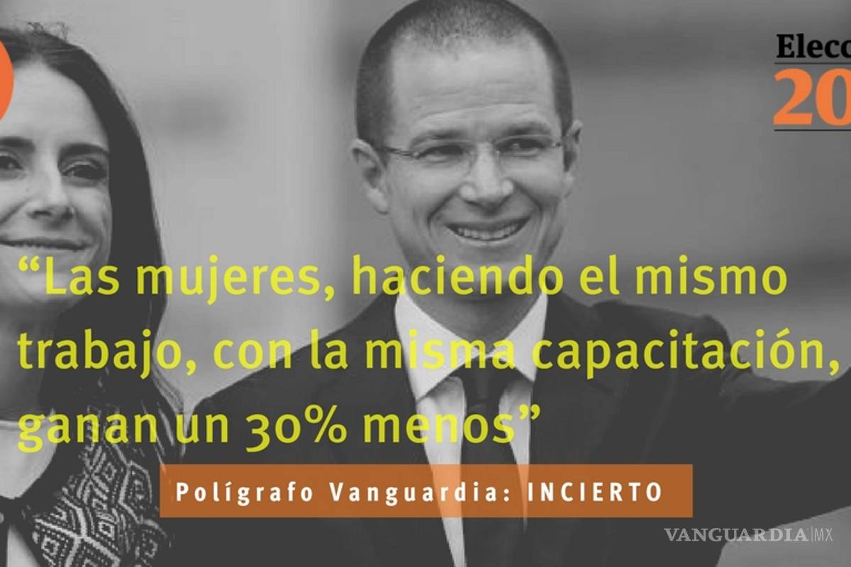 Es incierta la afirmación de Anaya de que las mujeres trabajadoras con la misma capacitación ganen 30% menos que un hombre