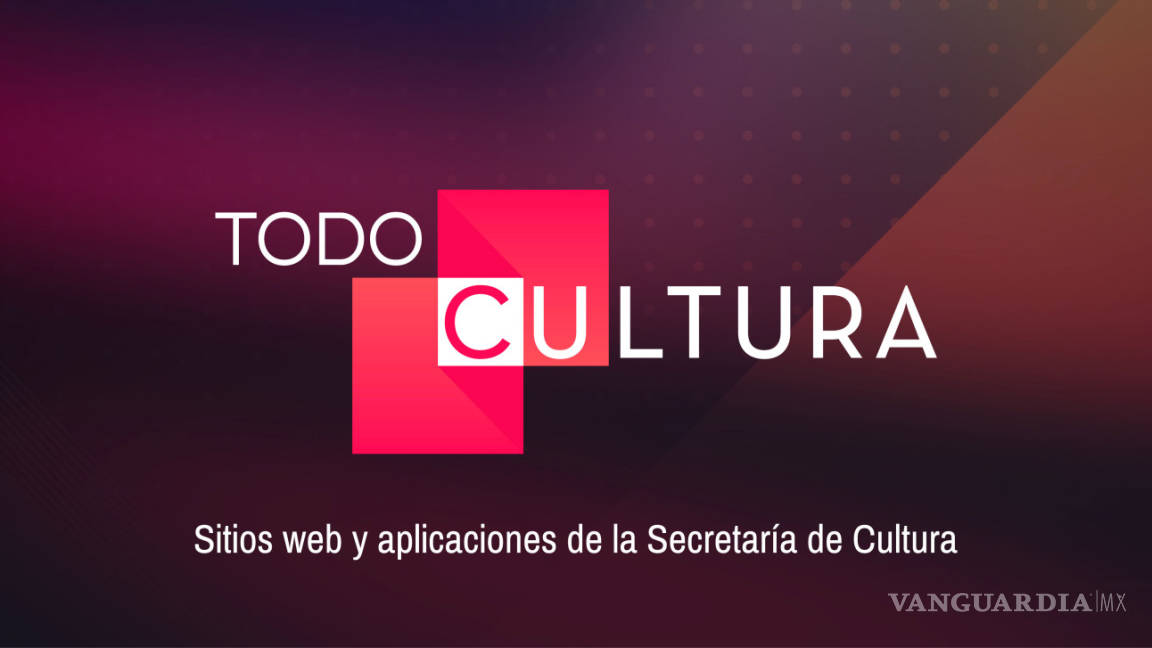 &quot;Todocultura.mx&quot;, una nueva plataforma de contenidos de arte y cultura