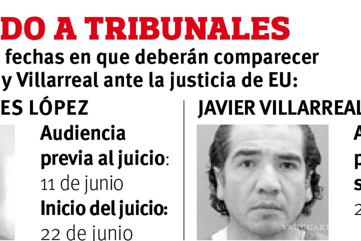 $!Agenda Corte de EU juicios contra Torres López y Javier Villarreal