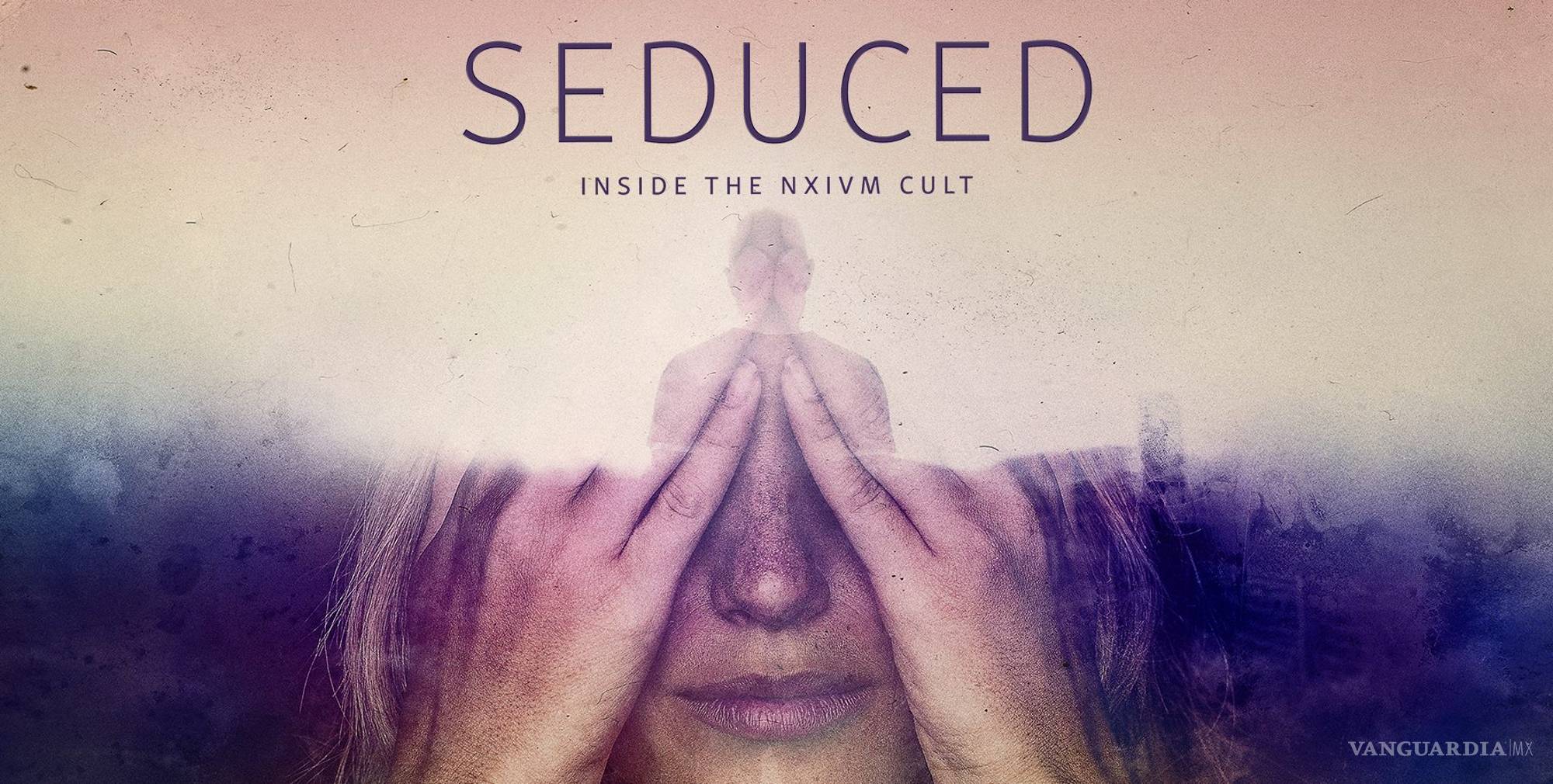 $!Dos sobrevivientes de NXIVM revelan cómo la secta sexual venía por México