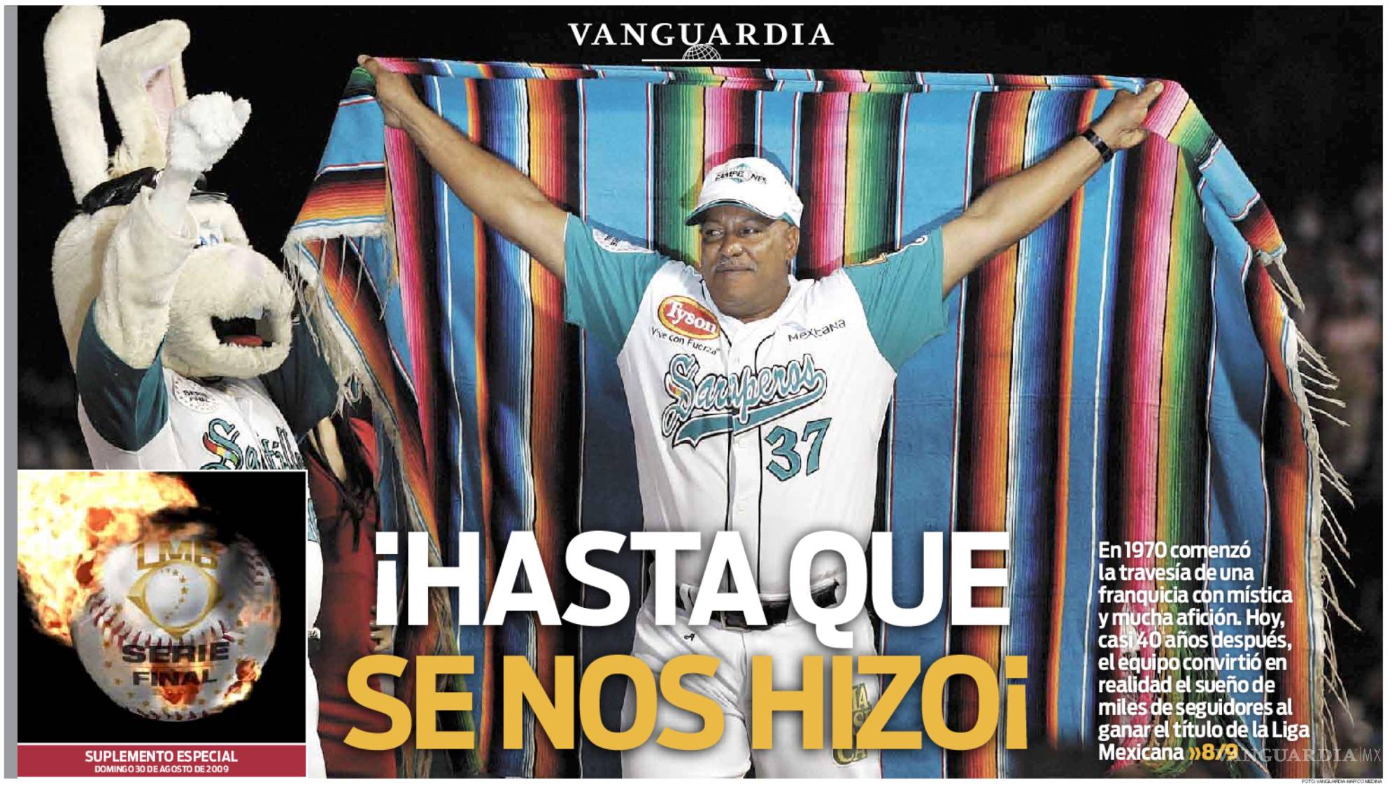 $!El suplemento especial de VANGUARDIA celebró el campeonato de Saraperos de 2009 con una frase que invertía décadas de frustración: ‘¡Hasta que se nos hizo!’. El título llegó el 29 de agosto y rompió la vieja narrativa del ‘ya merito’.