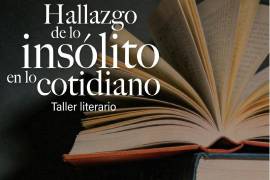 Invitan a taller literario ‘Hallazgo de lo insólito en lo cotidiano’ en Saltillo