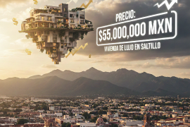 Los precios de vivienda en Saltillo ya alcanzan los 55 millones de pesos en las zonas más exclusivas de la ciudad.