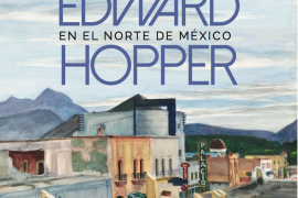 El paso de Edward Hopper por Saltillo se revela en la FIL de Monterrey