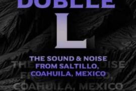 Doblle L: El Sonido y Ruido de Saltillo