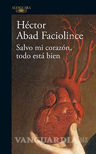 $!“Salvo mi corazón todo está bien”, de Héctor Abad Faciolince.