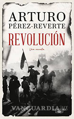 $!“Revolución”, de Arturo Pérez-Reverte