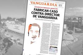 Fabrican caso contra director de VANGUARDIA; ¡exigimos su inmediata liberación!