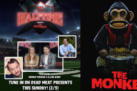 Show de medio tiempo por: The Monkey; Dead Meat; Oz Perkins y Elijah Wood