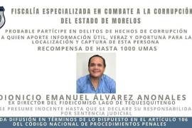 La Fiscalía Anticorrupción emitió una ficha de búsqueda contra Dionicio Emanuel Álvarez Anonales, exdirector del Fideicomiso del Lago de Tequesquitengo (Filateq).